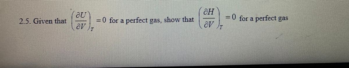 H
=0 for a perfect gas, show that
30 for a perfect gas
2.5. Given that
