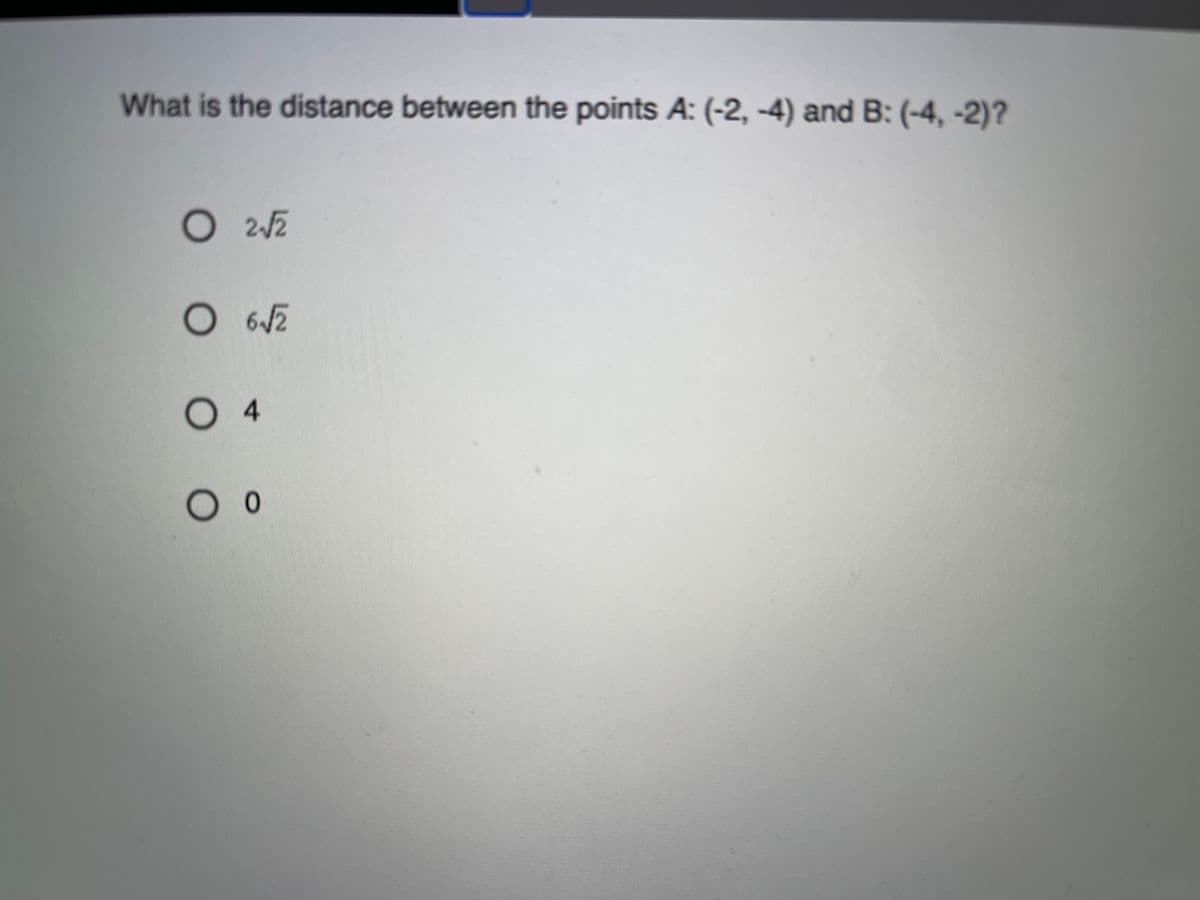 What is the distance between the points A: (-2, -4) and B: (-4, -2)?
O 2-42
0 4
