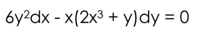 6y?dx - x(2x3 + y)dy = 0
