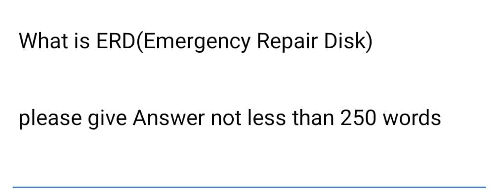 What is ERD(Emergency Repair Disk)
please give Answer not less than 250 words