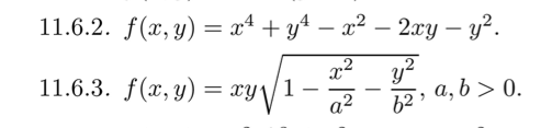 11.6.2. f(x, y) = x* + y4 – a² – 2xy – y².
-
|
x² y?
11.6.3. f(x, y) = xy\/1
a, b > 0.
62
a2
