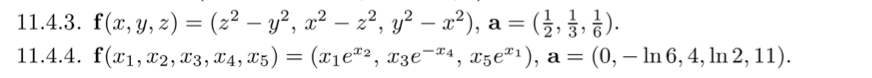 11.4.3. f(x, y, z) = (2² – y², x² – z², y² – a²), a = (}, }, }).
11.4.4. f(x1, x2, X3, X4, T5) = (x1e"2, x3e¬ª4, x5e²1), a = (0, – In 6, 4, ln 2, 11).
%3|
-
