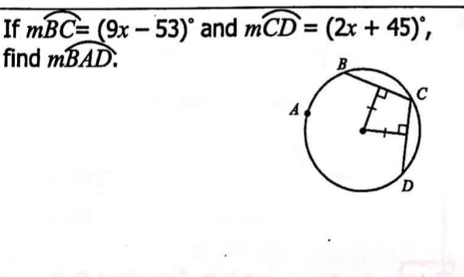 If mBC= (9x - 53)° and mCD`= (2x + 45)',
find MBAD.
%3D
B.
A
