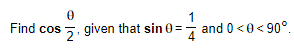 1
Find cos 5. given that sin
and 0<0< 90°.
0 =
