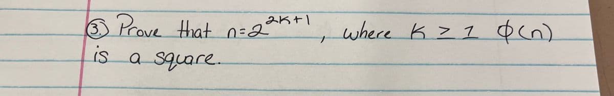 (3.
3) Prove that n=2²°²
is a square.
2K+1
where K = 1 (n)