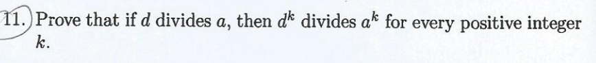 11. Prove that if d divides a, then dk divides ak for every positive integer
k.