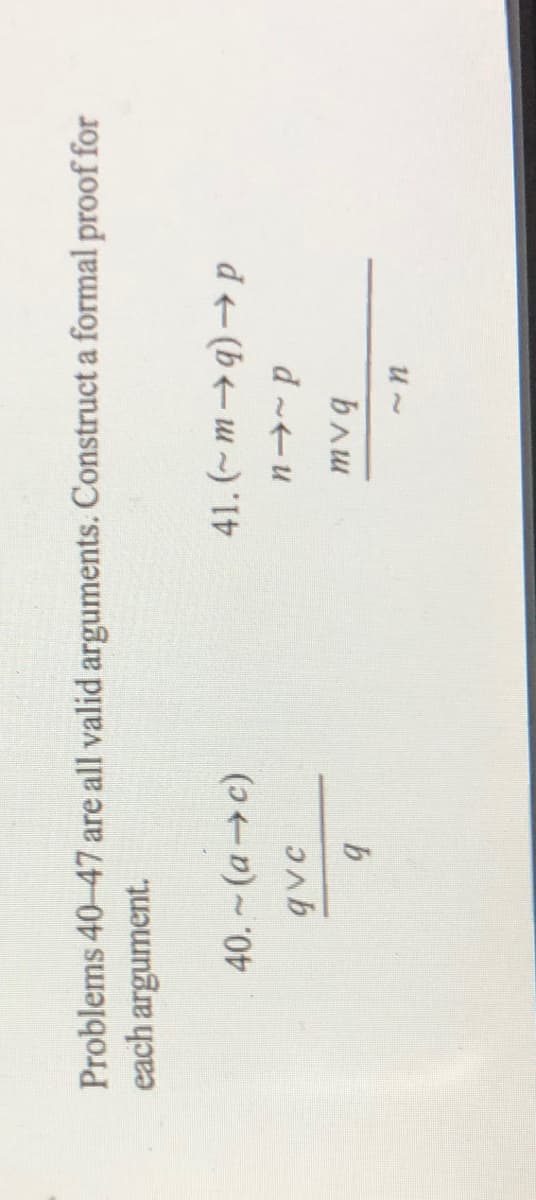 Problems 40-47 are all valid arguments. Construct a formal proof for
each argument.
40.~(a c)
qvc
d+(b+u ~) '
d-tu
b
