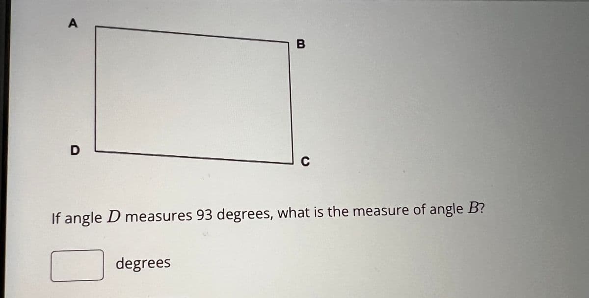 A
D
B
degrees
с
If angle D measures 93 degrees, what is the measure of angle B?