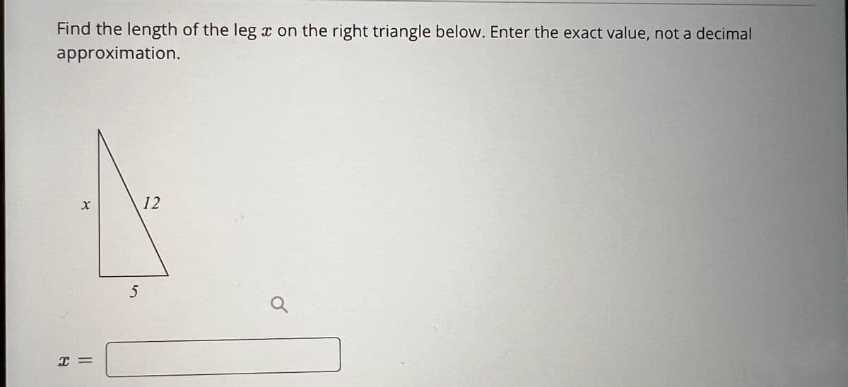 Find the length of the leg a on the right triangle below. Enter the exact value, not a decimal
X
approximation.
X
X =
5
12
a