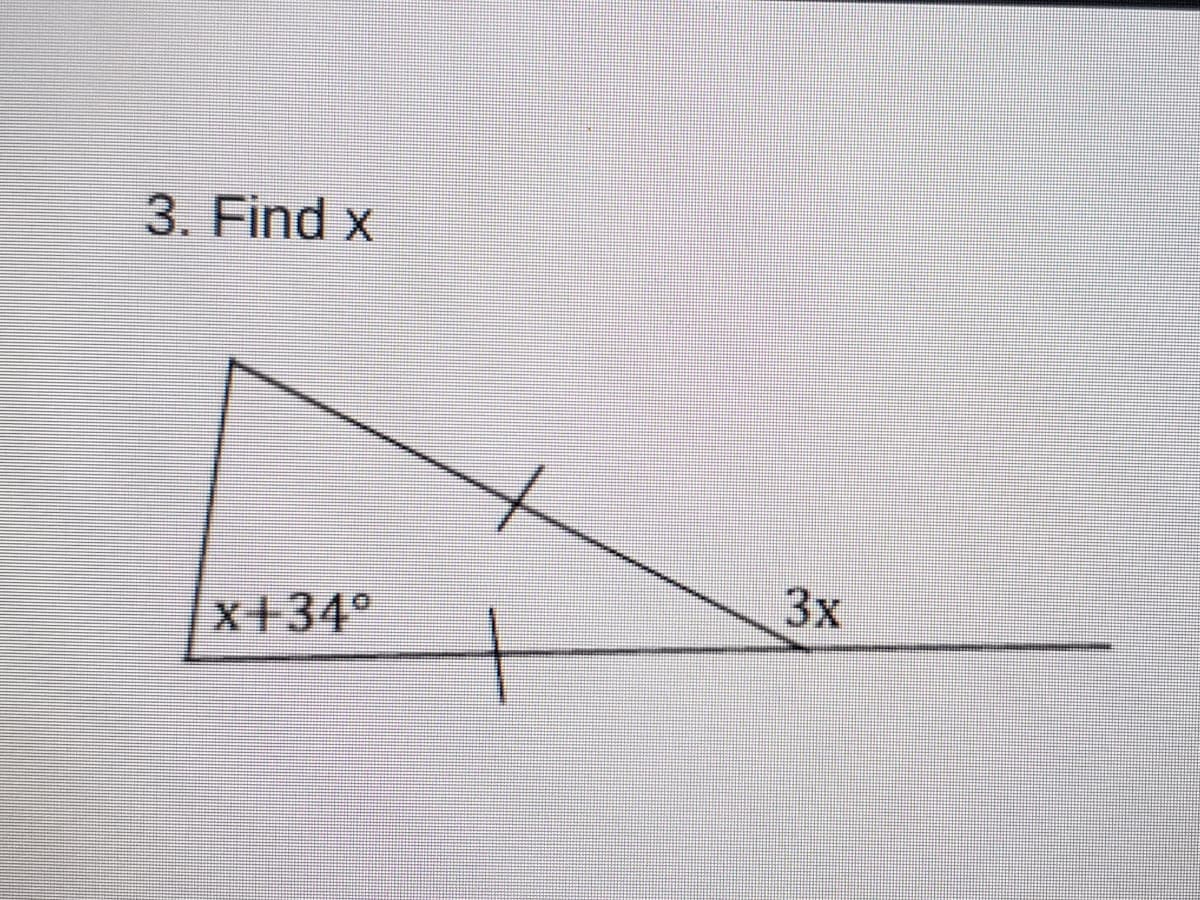 3. Find x
3x
x+34°
