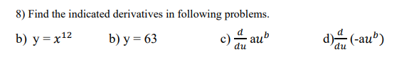 8) Find the indicated derivatives in following problems.
b) у %3Dх12
b) y = 63
c) au
d) (-au³)
du
du
