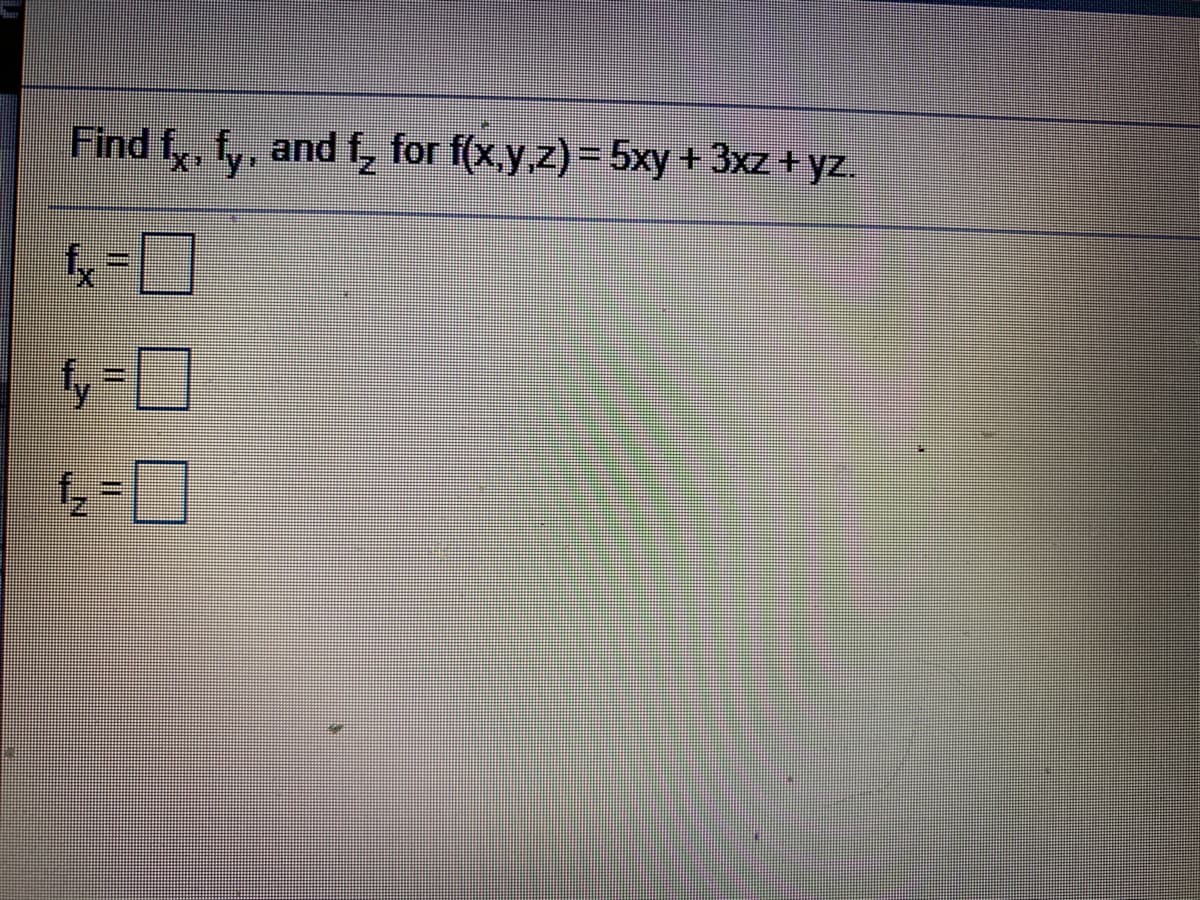 Find f,, f,, and f, for f(x,y z) = 5xy + 3xz + yz.
-1
