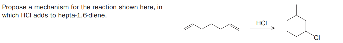 Propose a mechanism for the reaction shown here, in
which HCI adds to hepta-1,6-diene.
HCI

