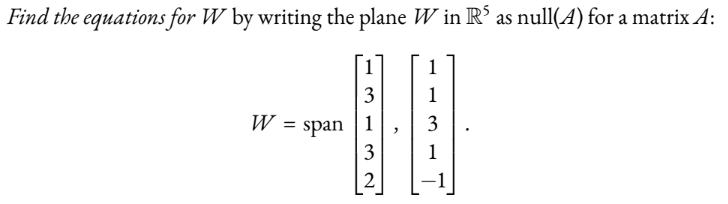 Find the equations for W by writing the plane W in R³ as null(A) for a matrix A:
1
1
3
1
3
W = span1
3
2
"
