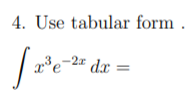 4. Use tabular form
-2x
a*e=2" dx
