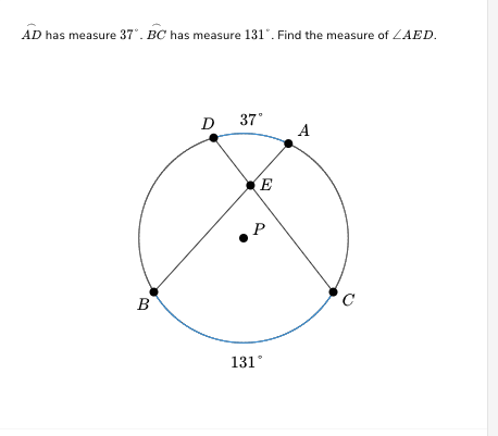 AD has measure 37°. BC has measure 131°. Find the measure of ZAED.
B
D 37°
E
131°
A
с