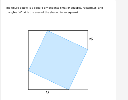 The figure below is a square divided into smaller squares, rectangles, and
triangles. What is the area of the shaded inner square?
53
25