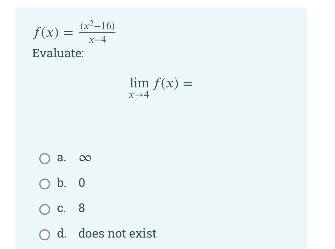 (x²–16)
f(x)
х-4
Evaluate:
lim f(x) =
x→4
О а.
O b. 0
Ос.
8.
O d. does not exist
8.
