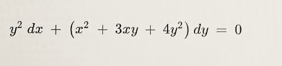 y? dx + (x2
+ 3xy +
4y² ) dy = 0
