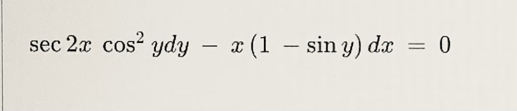 sec 2x cos ydy
– x (1 – sin y) dæ
-
