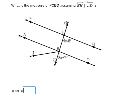 What is the measure of <CBD assuming EH || AD ?
4x-8
BA
3x+2°
<CBD=
