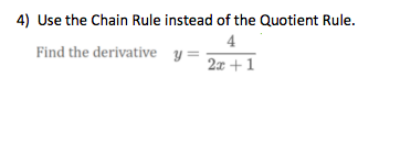 4) Use the Chain Rule instead of the Quotient Rule.
4
Find the derivative y:
2x +1
