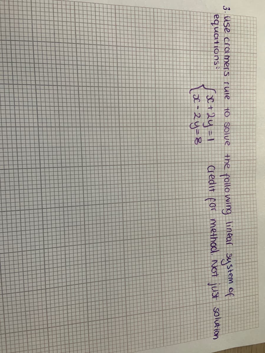 3- Use cramers ruie
TO Solve the follo wing linear system of
equations:
se+2y=1
Gredit for method. Not just solution
