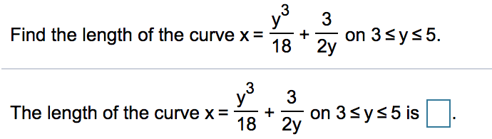 3
y
+
18
Find the length of the curve x =
on 3sys5.
2y
3
y°
The length of the curve x =
on 3sys5 is
2y
18
