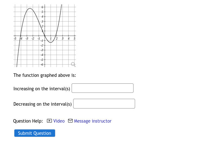12
-5 4 -3 -2 -I
2 3 45
-3-
The function graphed above is:
Increasing on the interval(s)
Decreasing on the interval(s)
