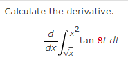 Calculate the derivative.
tan 8t dt
dx
