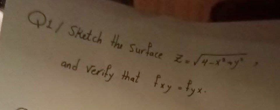 Q1/ Sketch the surface z.4-y
and Verify that fay -byx-
