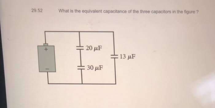 29.52
What is the equivalent capacitance of the three capacitors in the figure ?
20 µF
13 µF
30 µF
