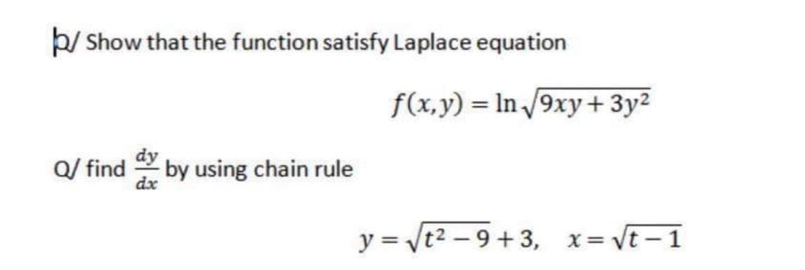 þ/ Show that the function satisfy Laplace equation
f(x,y) = In /9xy+3y²
Q/ find
* by using chain rule
dx
y = vt2 – 9+3, x= vt – 1
