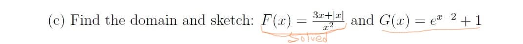 (c) Find the domain and sketch: F(x) = 3e and G(x) = e²-2 + 1
x2
5olved
