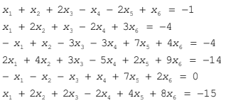 X, + x, + 2x, - x, - 2x, + x, = -1
X, + 2x, + x, - 2x, + 3x, = -4
— х, + х, — 3х, - 3х, + 7х, + 4х, %3 -4
2x, + 4x, + 3x, - 5x, + 2x, + 9x,
= -14
- X, - X, - x, + x, + 7x; + 2x, = 0
x, + 2x, + 2x,
2x, + 4x, + 8x,
= -15

