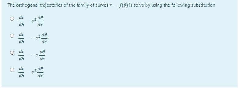 The orthogonal trajectories of the family of curves r = f(0) is solve by using the following substitution
dr
de
de
dr
dr
de
de
dr
dr
de
de
dr
dr
de
de
dr
||
||
||
