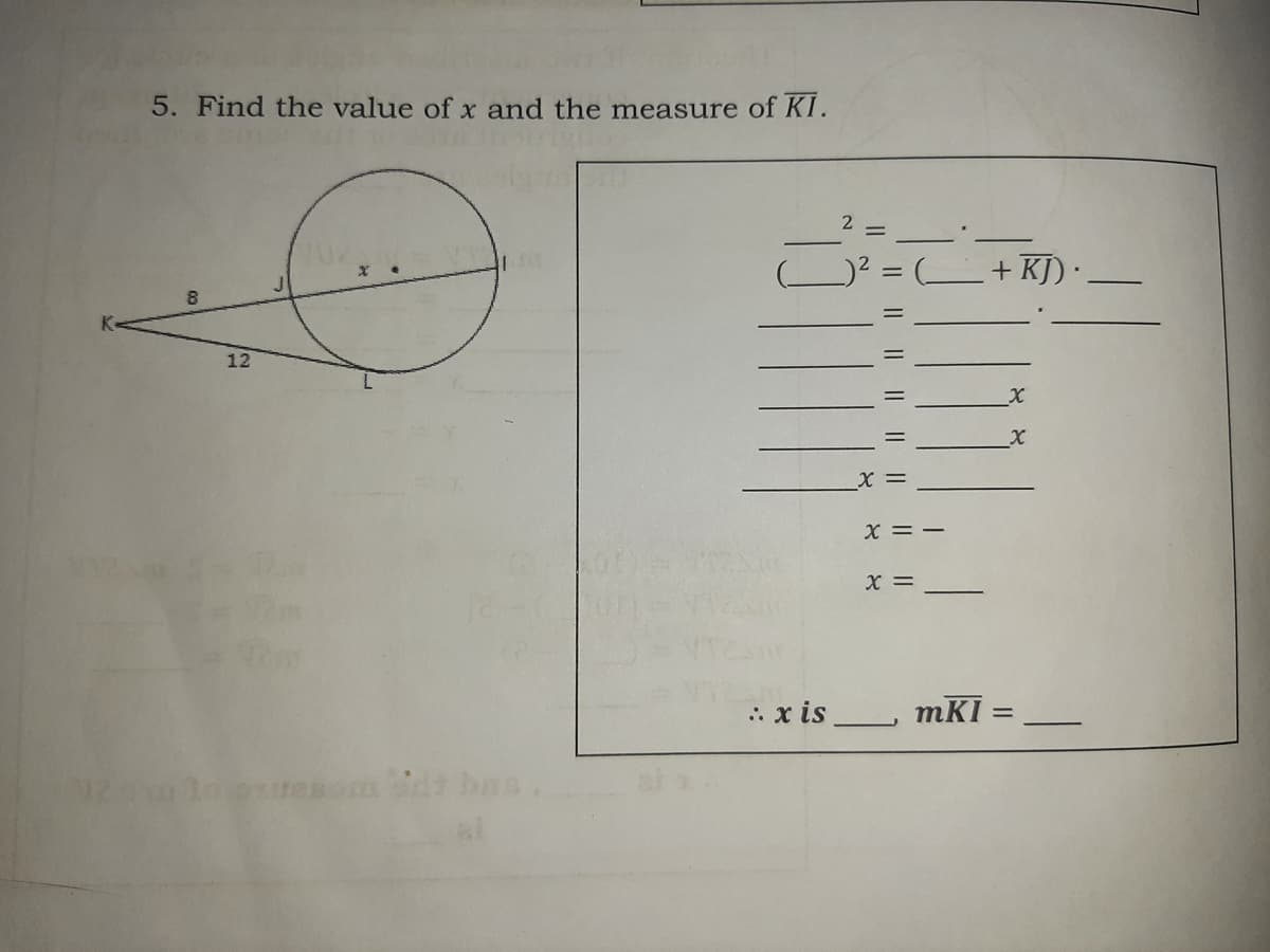 5. Find the value of x and the measure of KI.
+ KJ) ·
8
12
X =
: x is
mKI :
%3D
Il || | | || | |
