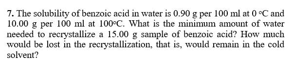 The solubility of benzoic acid in water is 0.90 g per 100 ml at 0 °C and
