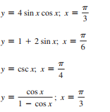 y = 4 sin x cos x; x =
3
y = 1 + 2 sin x; x =
6
y = =
csc x, x
4
cos x
1- cos x
%3D
