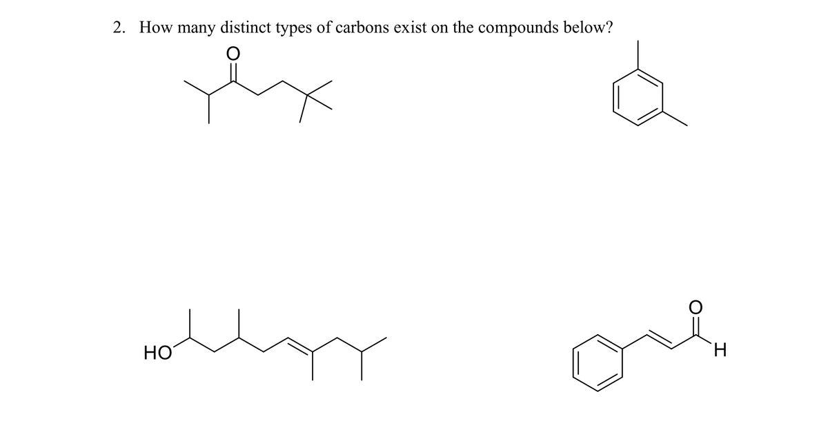 2. How many distinct types of carbons exist on the compounds below?
НО
H.
