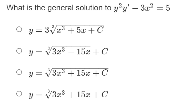 What is the general solution to y²y' – 3x² :
%3D
y = 3Vx3 + 5x + C
Y = V3x3
15х + С
y = V3x³ + 15x + C
V3x3 + 15x +C
O y=
