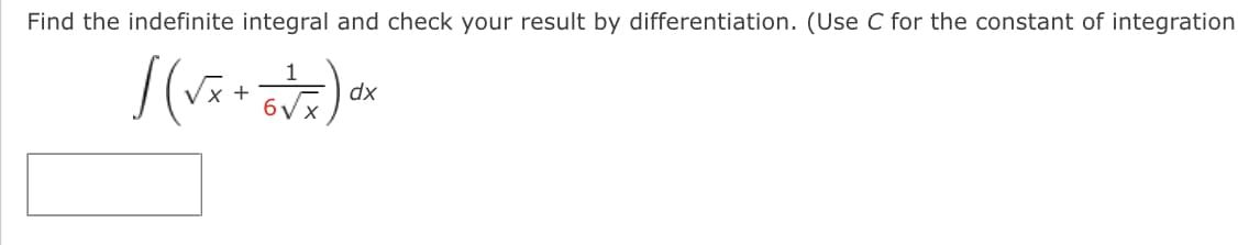 Find the indefinite integral and check your result by differentiation. (Use C for the constant of integration
+
dx
