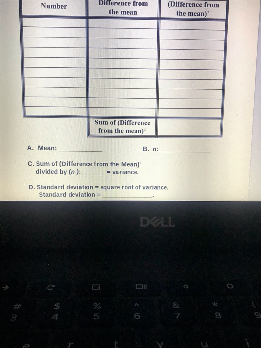 (Difference from
the mean)
Difference from
Number
the mean
Sum of (Difference
from the mean)
A. Mean:
В. п:
C. Sum of (Difference from the Mean)
divided by (n ):
= variance.
D. Standard deviation = square root of variance.
Standard deviation =
DELL
