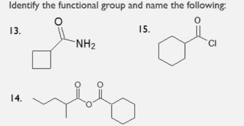 Identify the functional group and name the following:
13.
15.
“NH2
CI
14.
