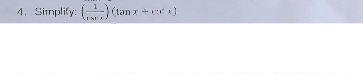 4. Simplify: (-) (tan x + cot x)
CSC X
