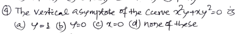 O The Vestical asymptote of the Ceerve
Zyny'so is
@ y=} (b)
Y-0 O x-0 @ none of these
