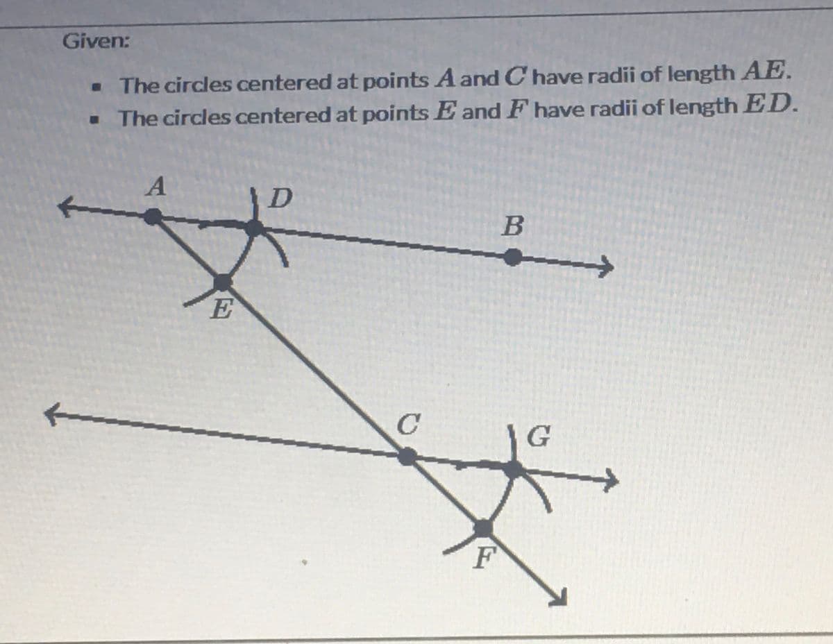 Given:
- The circles centered at points A and C have radii of length AE.
• The circles centered at points E and F have radii of length ED.
A
|D
B
E
F
