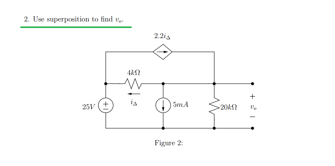 2. Use superposition to find vo.
2.2ia
4kN
is
5mA
25V (+
20kN
Vo
Figure 2:
