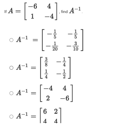 -6
If A =
1
4
find A-1
-4
5
O A-1
3
10
20
3
O A-1 =
1
4
2
-4
4
O A-1
2
-6
9.
6 2
O A-1
4
4-
||
