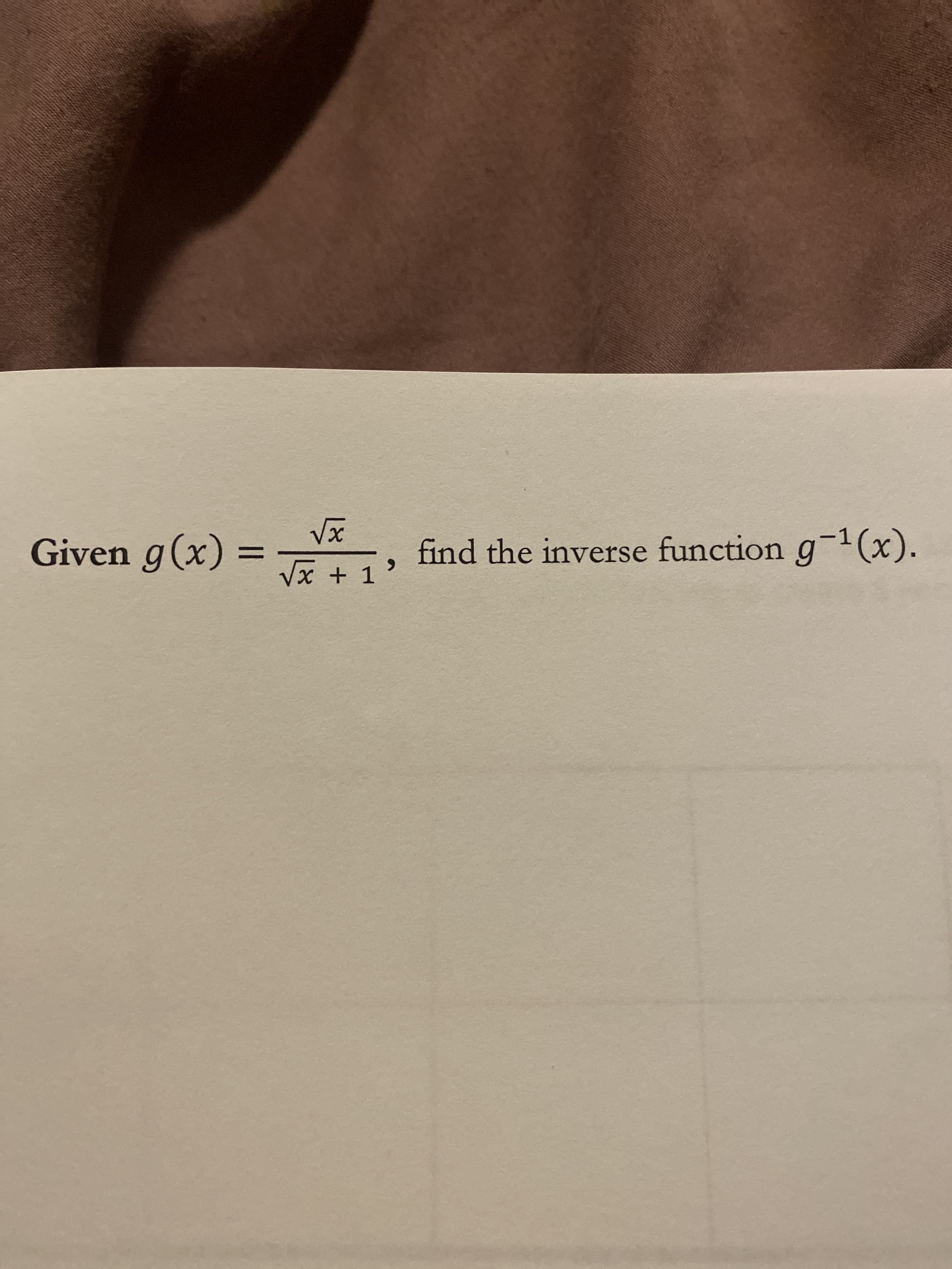 Given g(x) =
find the inverse function g(x).
%3D
Vx + 1
